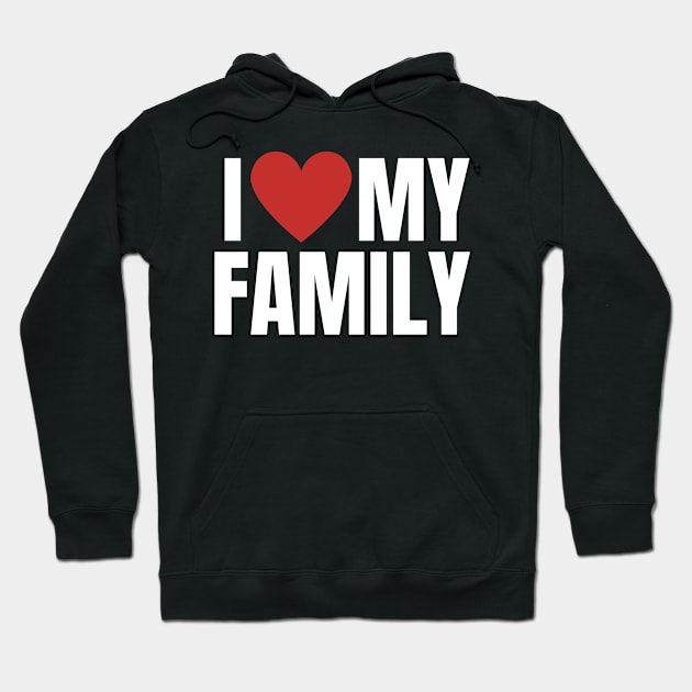 I Love My Family Gathering Reunion Celebration Heart Hoodie by ChestifyDesigns